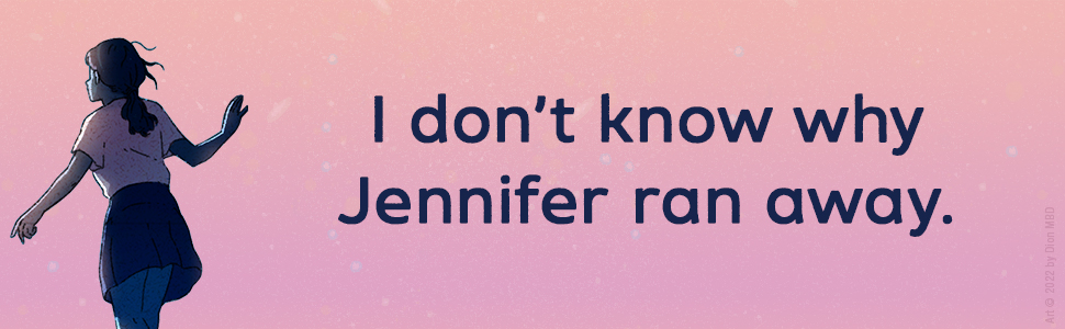 "I don't know why Jennifer ran away."