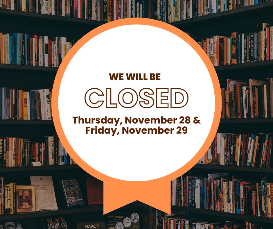 We Will be closed Thursday November 28 and Friday, November 29