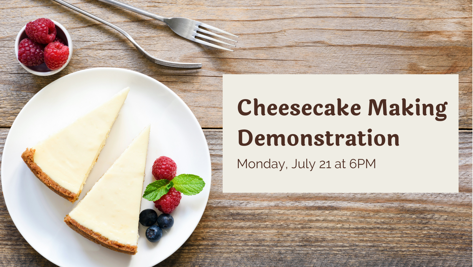 Cheesecake Making Demonstration on July 21. Photo features two slices of cheesecake on a plate