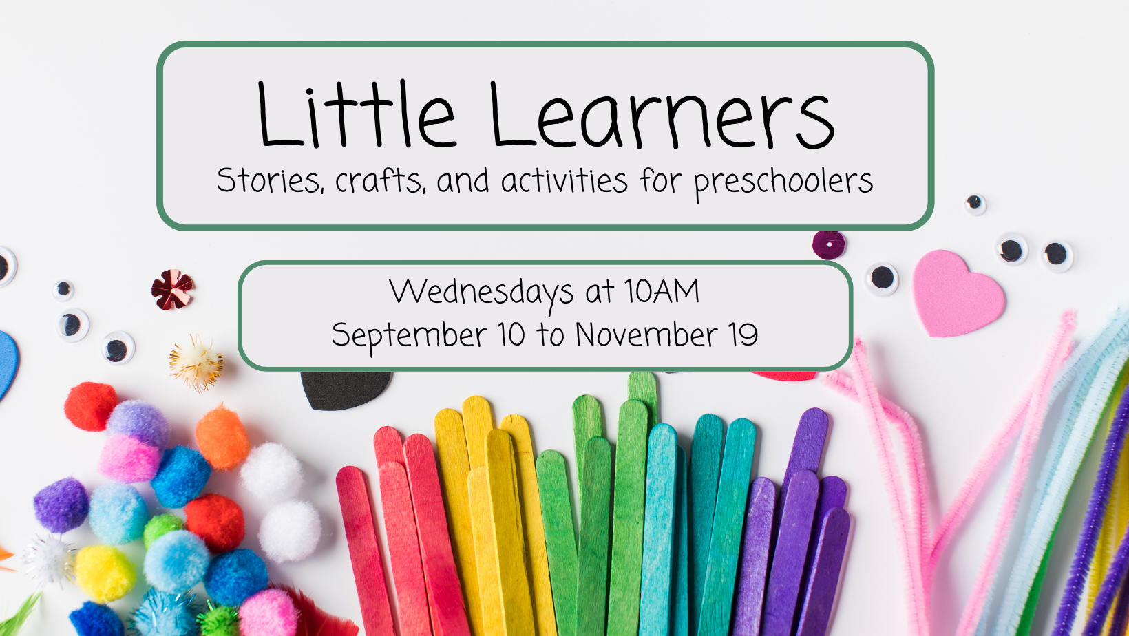Little Learners September 10 to November 19. Features background with colorful craft supplies on it