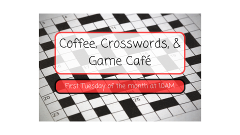 coffee, crosswords, and game cafe - first tuesday of the month at 10am