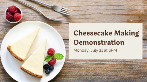 Cheesecake Making Demonstration on July 21. Photo features two slices of cheesecake on a plate