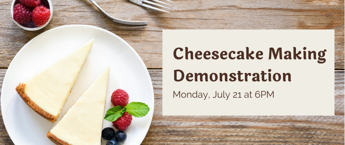 Cheesecake Making Demonstration on July 21. Photo features two slices of cheesecake on a plate